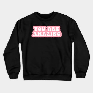 You Are Amazing Crewneck Sweatshirt